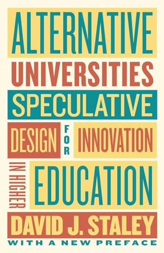 Alternative Universities: Speculative Design for Innovation in Higher Education von Johns Hopkins University Press